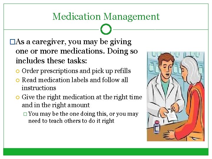 Medication Management �As a caregiver, you may be giving one or more medications. Doing