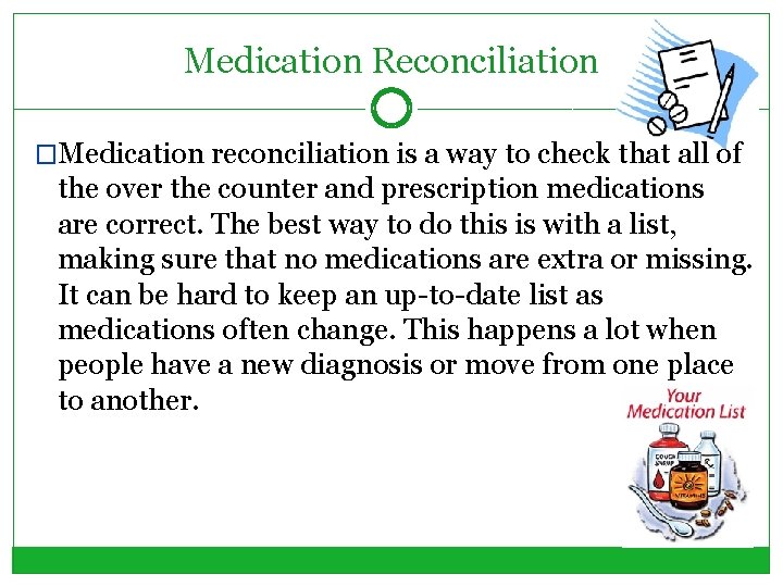 Medication Reconciliation �Medication reconciliation is a way to check that all of the over