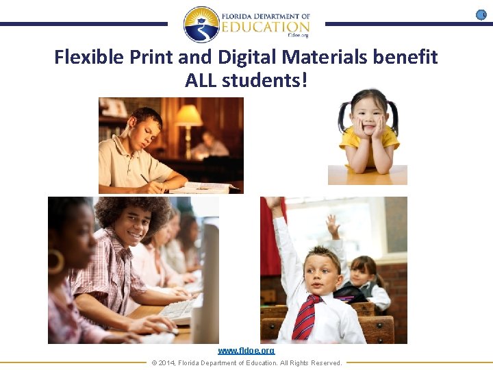 L Flexible Print and Digital Materials benefit ALL students! www. fldoe. org © 2014,