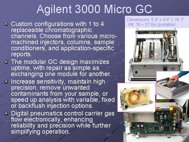 Agilent 3000 Micro GC Custom configurations with 1 to 4 replaceable chromatographic channels. Choose