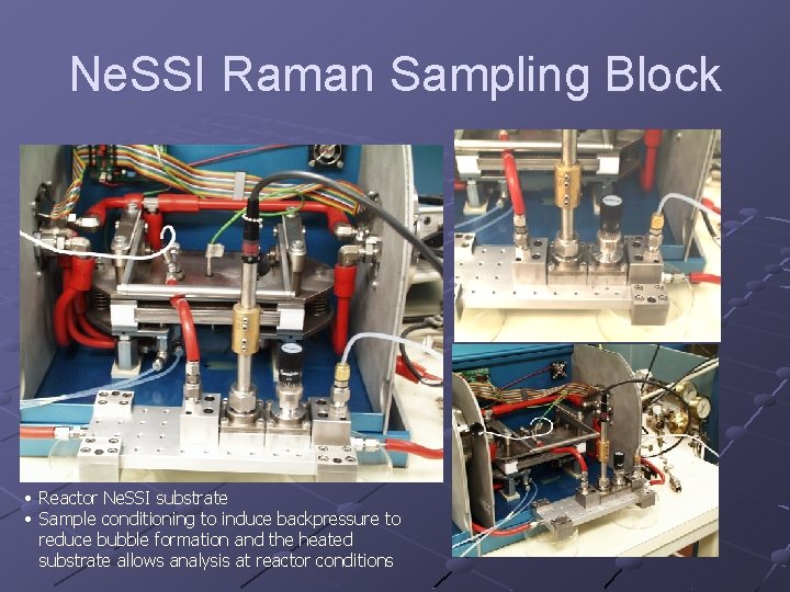 Ne. SSI Raman Sampling Block • Reactor Ne. SSI substrate • Sample conditioning to