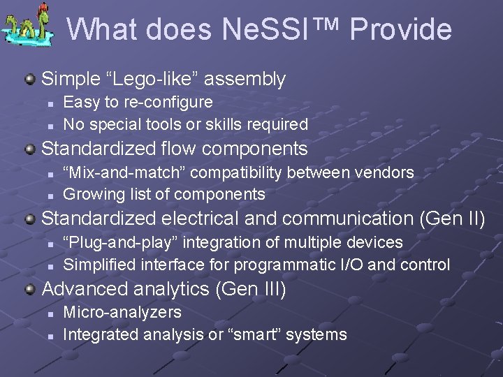 What does Ne. SSI™ Provide Simple “Lego-like” assembly n n Easy to re-configure No