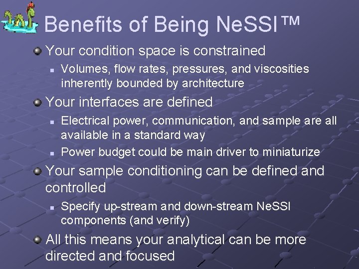 Benefits of Being Ne. SSI™ Your condition space is constrained n Volumes, flow rates,