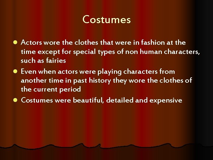 Costumes Actors wore the clothes that were in fashion at the time except for