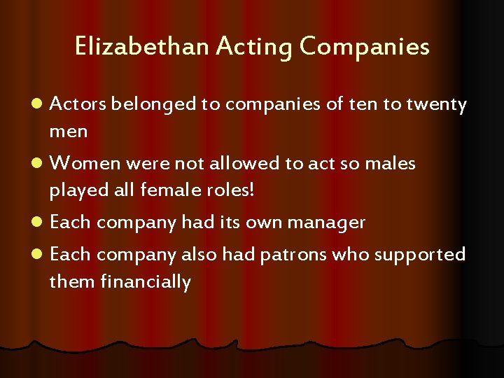 Elizabethan Acting Companies l Actors belonged to companies of ten to twenty men l