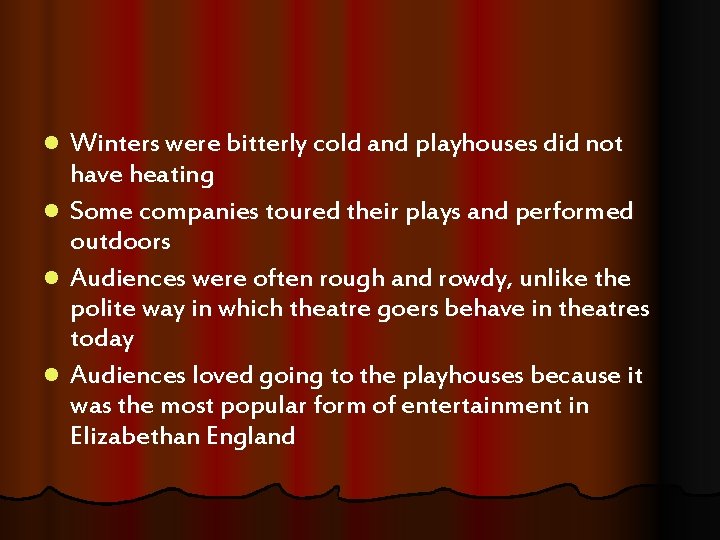 l l Winters were bitterly cold and playhouses did not have heating Some companies