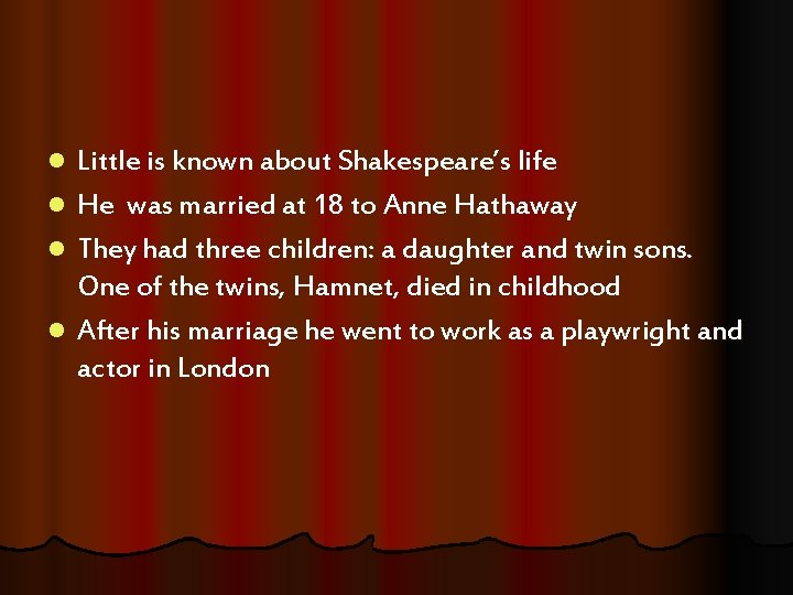 Little is known about Shakespeare’s life l He was married at 18 to Anne