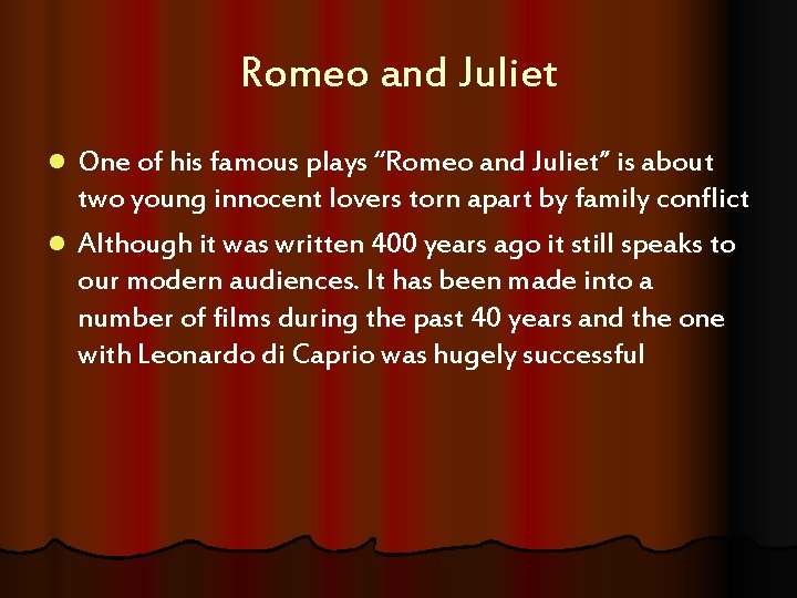 Romeo and Juliet One of his famous plays “Romeo and Juliet” is about two