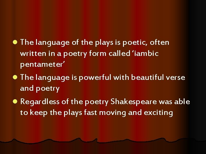 l The language of the plays is poetic, often written in a poetry form