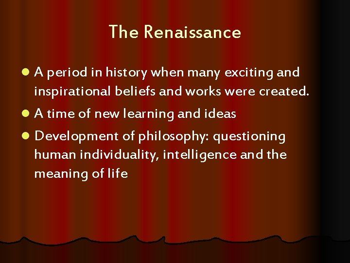 The Renaissance l A period in history when many exciting and inspirational beliefs and
