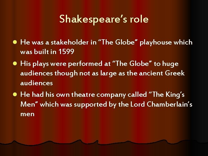 Shakespeare’s role l l l He was a stakeholder in “The Globe” playhouse which