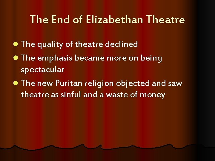 The End of Elizabethan Theatre l The quality of theatre declined l The emphasis