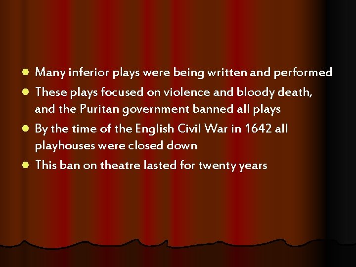 Many inferior plays were being written and performed l These plays focused on violence