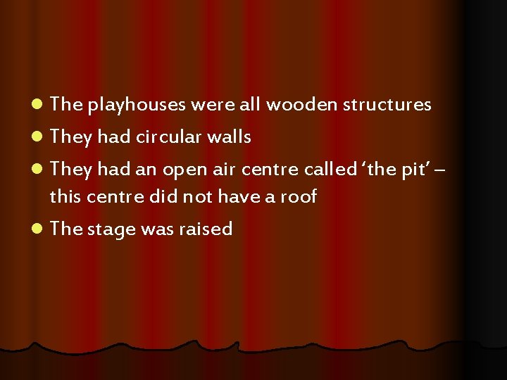 l The playhouses were all wooden structures l They had circular walls l They