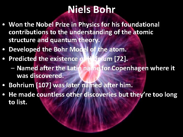 Niels Bohr • Won the Nobel Prize in Physics for his foundational contributions to