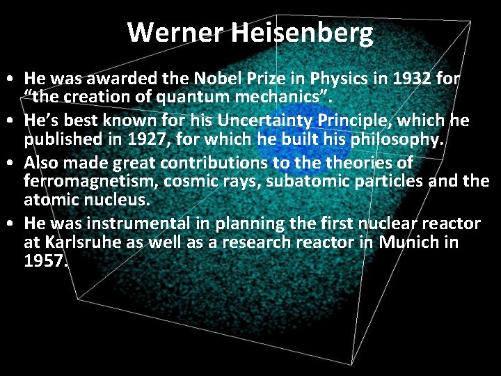 Werner Heisenberg • He was awarded the Nobel Prize in Physics in 1932 for