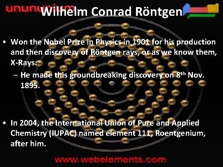 Wilhelm Conrad Röntgen • Won the Nobel Prize in Physics in 1901 for his
