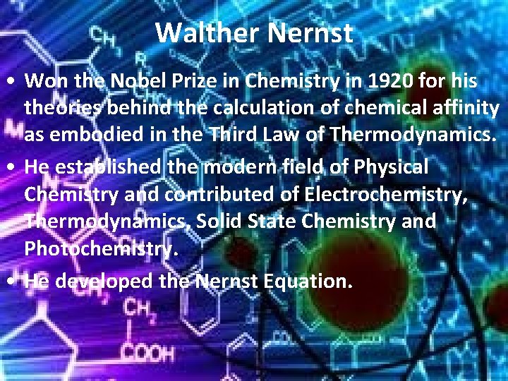 Walther Nernst • Won the Nobel Prize in Chemistry in 1920 for his theories