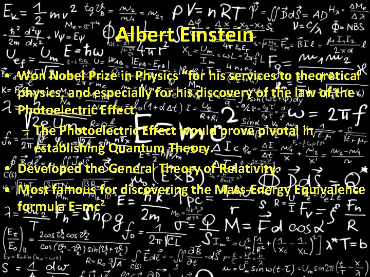 Albert Einstein • Won Nobel Prize in Physics “for his services to theoretical physics,