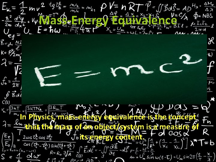 Mass-Energy Equivalence In Physics, mass-energy equivalence is the concept that the mass of an