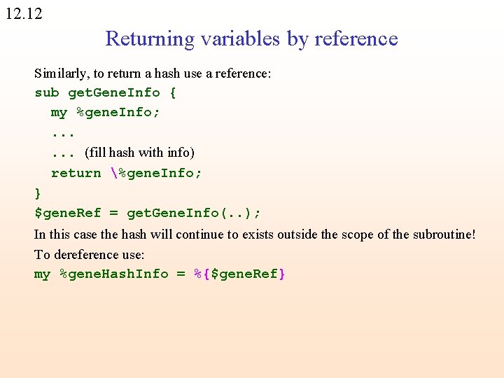 12. 12 Returning variables by reference Similarly, to return a hash use a reference: