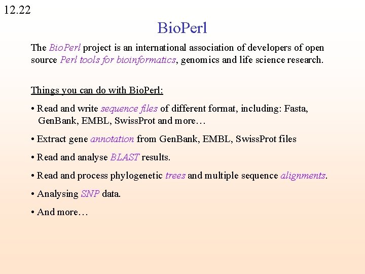 12. 22 Bio. Perl The Bio. Perl project is an international association of developers