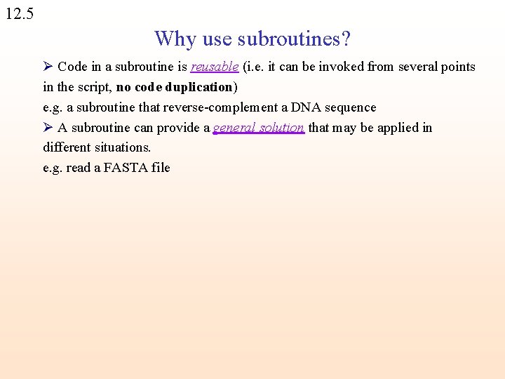 12. 5 Why use subroutines? Ø Code in a subroutine is reusable (i. e.