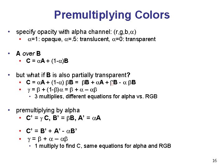 Premultiplying Colors • specify opacity with alpha channel: (r, g, b, a) • a=1: