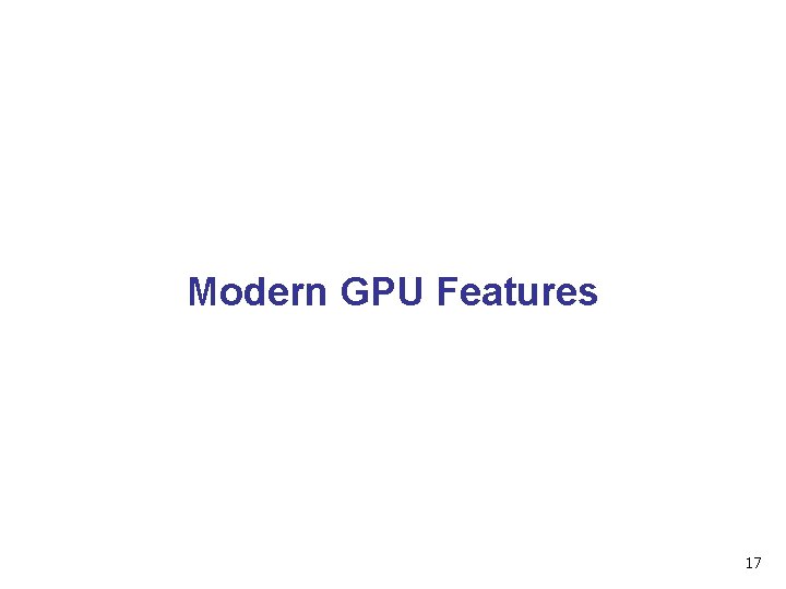 Modern GPU Features 17 