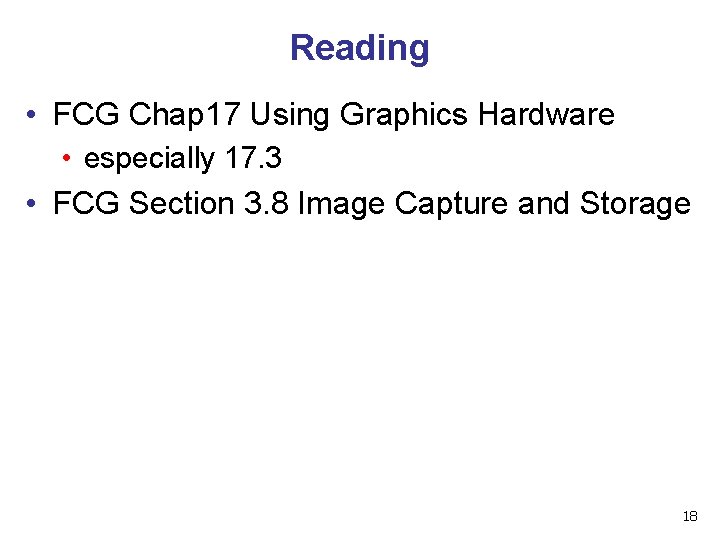 Reading • FCG Chap 17 Using Graphics Hardware • especially 17. 3 • FCG