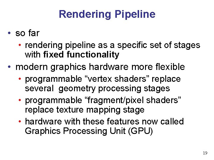 Rendering Pipeline • so far • rendering pipeline as a specific set of stages
