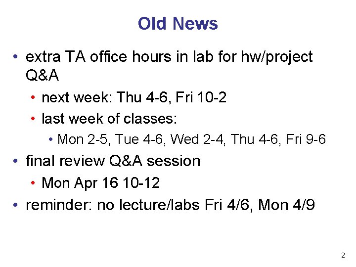 Old News • extra TA office hours in lab for hw/project Q&A • next