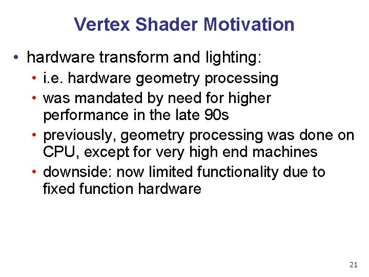 Vertex Shader Motivation • hardware transform and lighting: • i. e. hardware geometry processing
