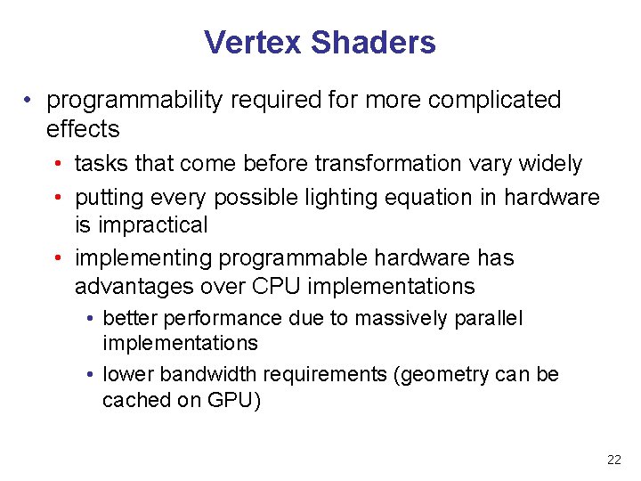 Vertex Shaders • programmability required for more complicated effects • tasks that come before