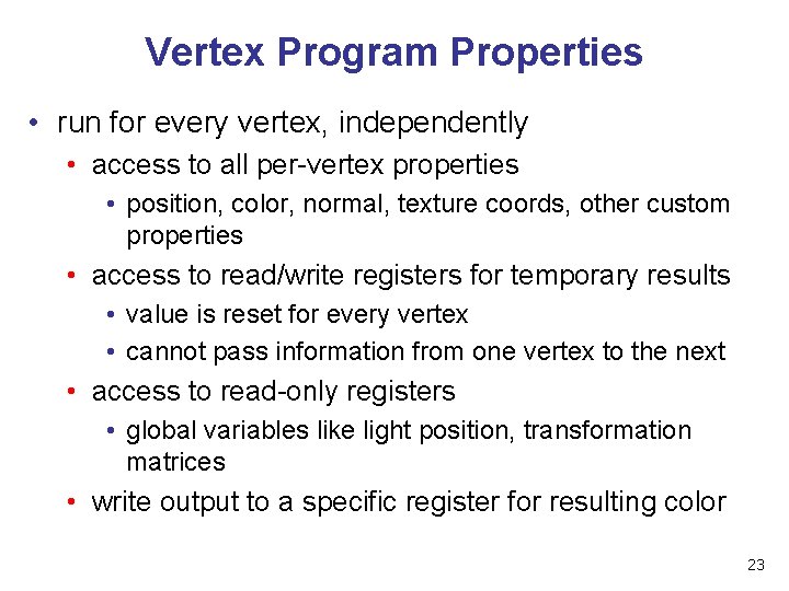 Vertex Program Properties • run for every vertex, independently • access to all per-vertex