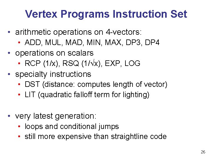 Vertex Programs Instruction Set • arithmetic operations on 4 -vectors: • ADD, MUL, MAD,