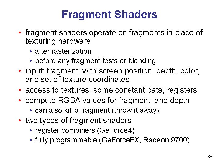 Fragment Shaders • fragment shaders operate on fragments in place of texturing hardware •