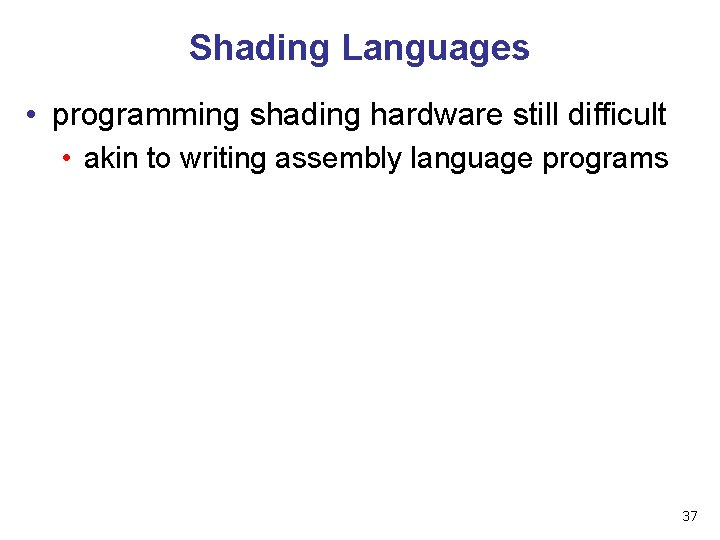 Shading Languages • programming shading hardware still difficult • akin to writing assembly language
