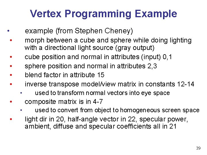 Vertex Programming Example • example (from Stephen Cheney) • morph between a cube and
