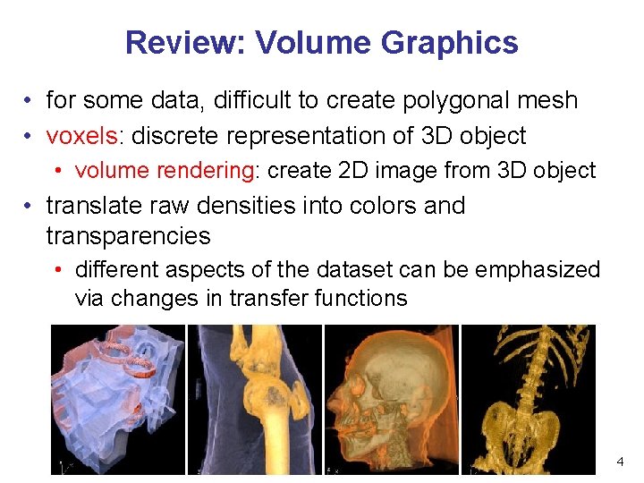 Review: Volume Graphics • for some data, difficult to create polygonal mesh • voxels: