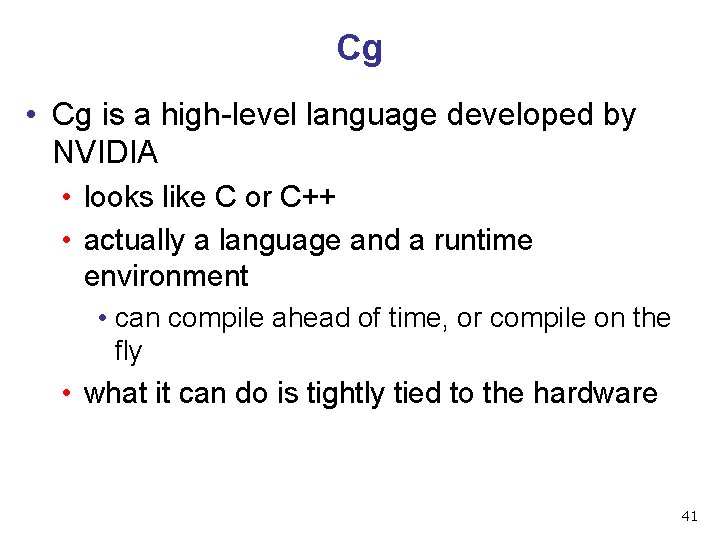 Cg • Cg is a high-level language developed by NVIDIA • looks like C