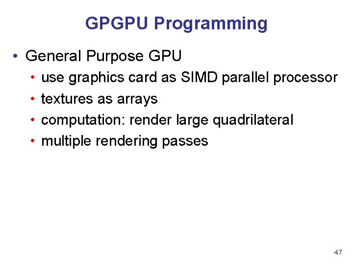 GPGPU Programming • General Purpose GPU • • use graphics card as SIMD parallel