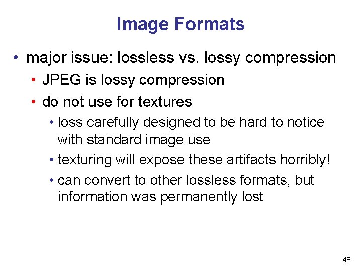 Image Formats • major issue: lossless vs. lossy compression • JPEG is lossy compression