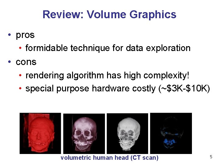 Review: Volume Graphics • pros • formidable technique for data exploration • cons •