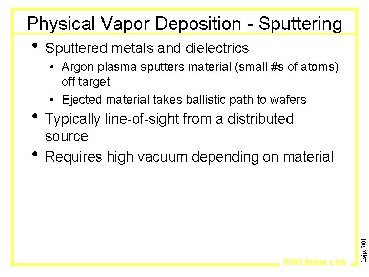 Physical Vapor Deposition - Sputtering • Sputtered metals and dielectrics • Argon plasma sputters Physical Vapor Deposition - Sputtering • Sputtered metals and dielectrics • Argon plasma sputters