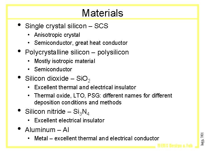  • • Single crystal silicon – SCS • Anisotropic crystal • Semiconductor, great