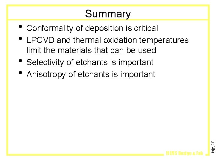 Summary • Conformality of deposition is critical • LPCVD and thermal oxidation temperatures MEMS Summary • Conformality of deposition is critical • LPCVD and thermal oxidation temperatures MEMS