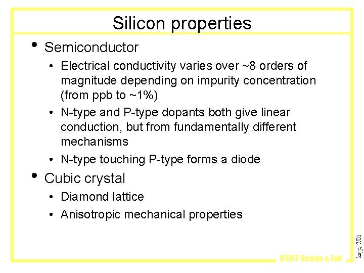 Silicon properties • Semiconductor • Electrical conductivity varies over ~8 orders of magnitude depending Silicon properties • Semiconductor • Electrical conductivity varies over ~8 orders of magnitude depending