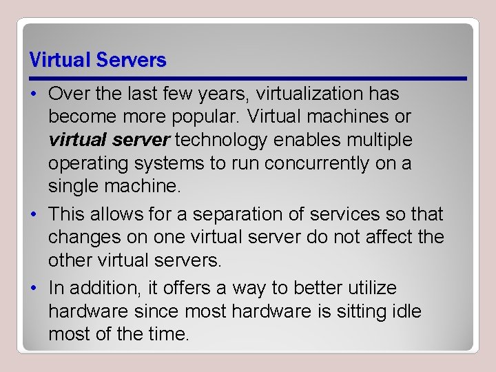 Virtual Servers • Over the last few years, virtualization has become more popular. Virtual