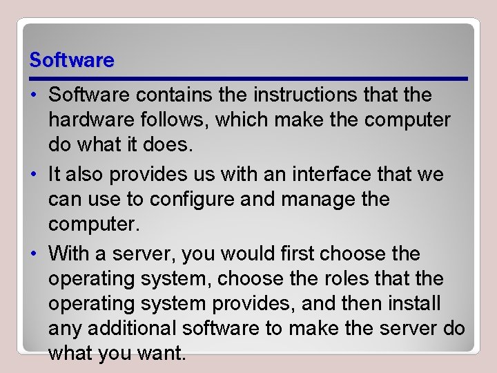 Software • Software contains the instructions that the hardware follows, which make the computer